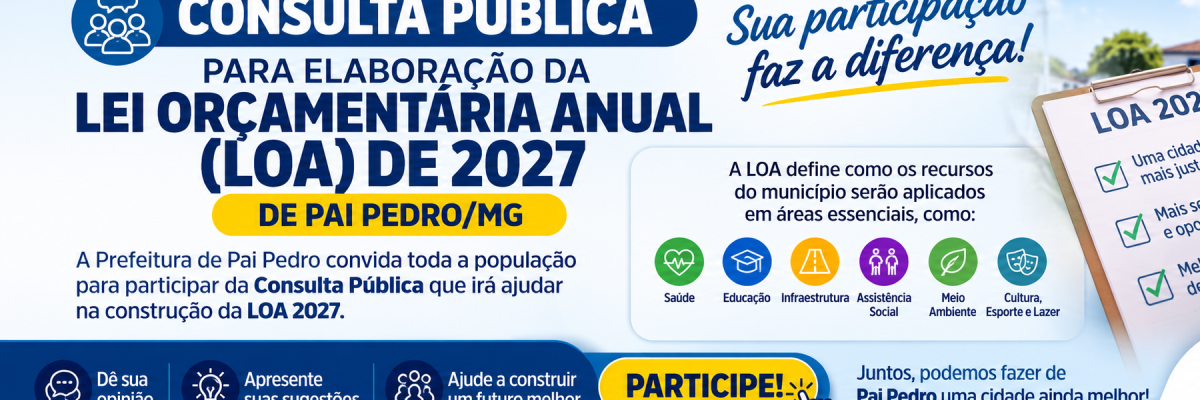 CONSULTA PÚBLICA PARA ELABORAÇÃO DA LEI ORÇAMENTÁRIA ANUAL (LOA) DE 2027 de Pai Pedro-MG